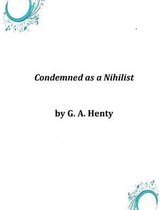 Condemned as a Nihilist