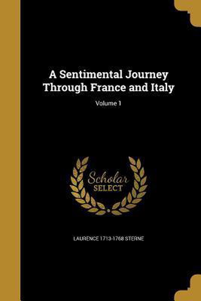 A Sentimental Journey Through France And Italy; Volume 1 van Laurence 1713-1768 Sterne