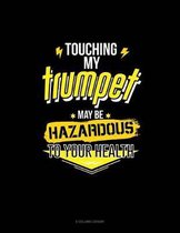 Touching My Trumpet May Be Hazardous To Your Health