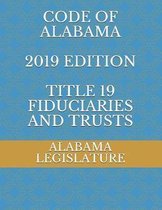 Code of Alabama 2019 Edition Title 19 Fiduciaries and Trusts