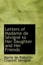 Letters of Madame de Sevigne to Her Daughter and Her Friends
