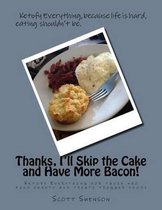 Thanks, I'll Skip the Cake and Have More Bacon!