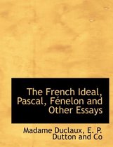The French Ideal, Pascal, F Nelon and Other Essays