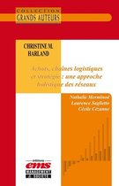 Les Grands Auteurs - Christine M. Harland - Achats, chaînes logistiques et stratégie : une approche holistique des réseaux