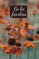 Go be fearless