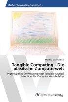 Tangible Computing - Die plastische Computerwelt