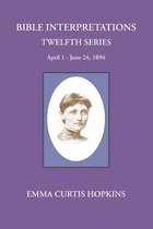 Bible Interpretations Twelfth Series April 1 - June 24, 1894