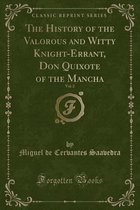 The History of the Valorous and Witty Knight-Errant, Don Quixote of the Mancha, Vol. 2 (Classic Reprint)