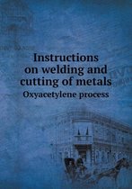 Instructions on welding and cutting of metals Oxyacetylene process