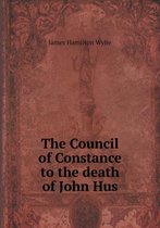 The Council of Constance to the death of John Hus