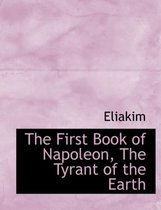 The First Book of Napoleon, the Tyrant of the Earth