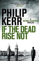Bernie Gunther 6 - If the Dead Rise Not
