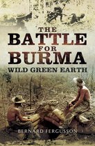 The Battle for Burma: Wild Green Earth