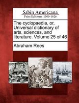 The Cyclopaedia, Or, Universal Dictionary of Arts, Sciences, and Literature. Volume 25 of 46