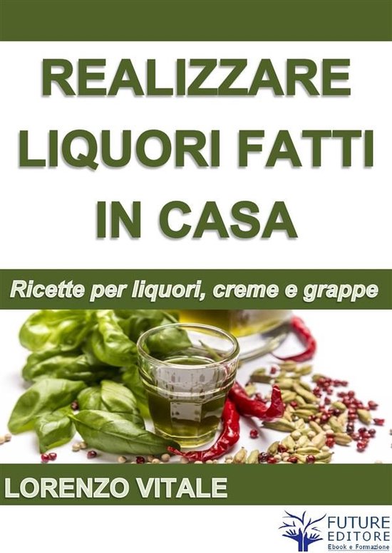 Come realizzare liquori fatti in casa - cover