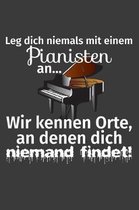 Leg' dich niemals mit einem Pianisten an. Wir kennen Ort, an denen dich niemand findet.