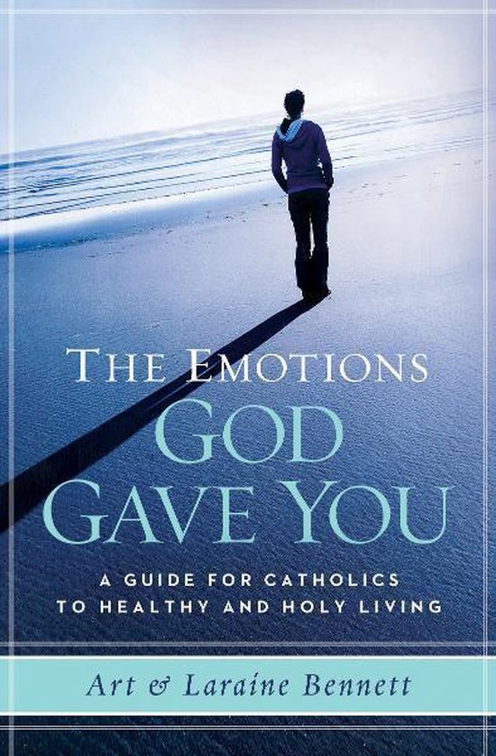 The Emotions God Gave you: A Guide for Catholics to Healthy & Holy Living