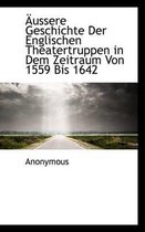 Aussere Geschichte Der Englischen Theatertruppen in Dem Zeitraum Von 1559 Bis 1642