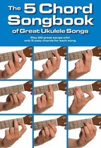 5 Chord Songbook Of Great Ukulele Songs