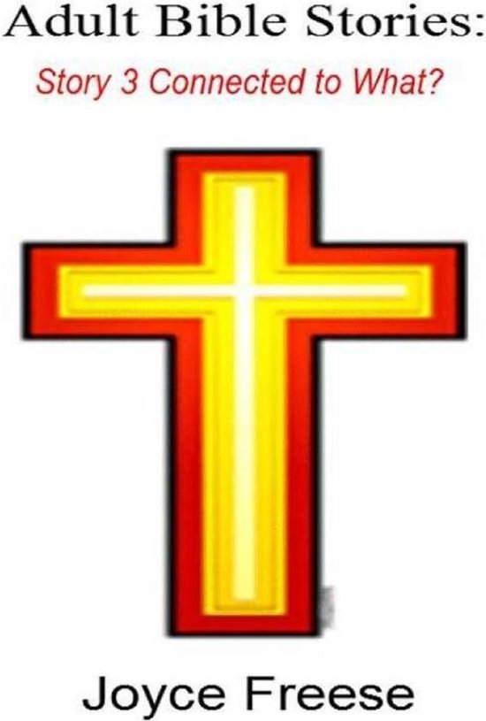 Adult Bible Stories Story 3 Connected to What? (ebook), Joyce Freese 9781304021021...