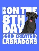 And on the 8th Day God Created Labradors