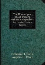 The Hoosier year of 366 Indiana writers and speakers Day Unto Day Uttereth Spreech