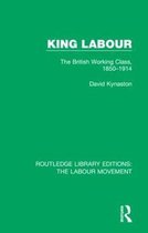 Routledge Library Editions: The Labour Movement- King Labour