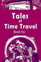 Tales of Time Travel - Book Six