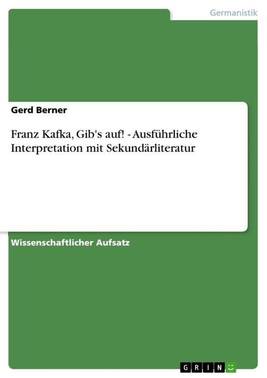 Franz Kafka, Gib's auf! Ausführliche Interpretation mit Sekundärliteratur (ebook),...