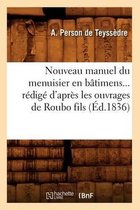 Savoirs Et Traditions- Nouveau Manuel Du Menuisier En Bâtimens Rédigé d'Après Les Ouvrages de Roubo Fils (Éd.1836)