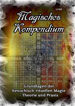 MAGISCHES KOMPENDIUM 21 - Magisches Kompendium - Grundlagen der henochisch-rituellen Magie - Theorie und Praxis