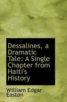 Dessalines, a Dramatic Tale