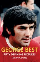Fifty Defining Fixtures - George Best Fifty Defining Fixtures