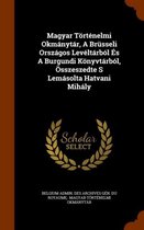 Magyar Tortenelmi Okmanytar, a Brusseli Orszagos Leveltarbol Es a Burgundi Konyvtarbol, Osszeszedte S Lemasolta Hatvani Mihaly