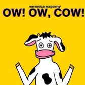 Ow! Ow, Cow!