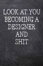 Look At You Becoming A Designer And Shit
