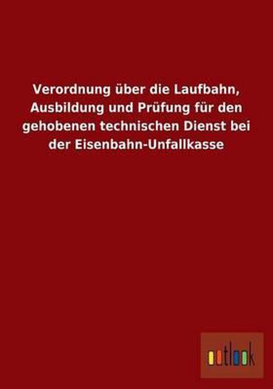 Verordnung ber Die Laufbahn, Ausbildung Und Pr fung F r Den Gehobenen Technischen Dienst Bei Der Eisenbahn-Unfallkasse