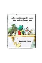 Alles Was Ich Sage Ist Wahr, Wahr Und Nochmals Wahr