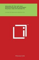 Memoirs of the Life and Administration of Sir Robert Walpole, Earl of Oxford V2