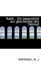 Rabh . Ein Lebensbild Zur Geschichte Des Talmud
