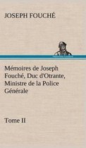 Mémoires de Joseph Fouché, Duc d'Otrante, Ministre de la Police Générale Tome II