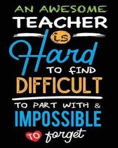 An Awesome Teacher Is Hard To Find Difficult To Part With And Impossible To Forget