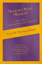 None But India (Bharat) the Cradle of Aryans, Sanskrit, Vedas, & Swastika