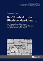Gießener Arbeiten zur neueren deutschen Literatur und Literaturwissenschaft 34 - Das Taeterbild in der Ueberlebenden-Literatur