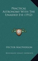 Practical Astronomy with the Unaided Eye (1912)