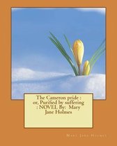 The Cameron pride: or, Purified by suffering: NOVEL By