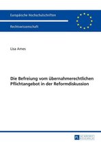 Europaeische Hochschulschriften Recht 5650 - Die Befreiung vom uebernahmerechtlichen Pflichtangebot in der Reformdiskussion