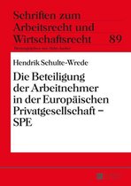 Schriften zum Arbeitsrecht und Wirtschaftsrecht 89 - Die Beteiligung der Arbeitnehmer in der Europaeischen Privatgesellschaft – SPE