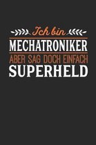 Ich bin Mechatroniker aber sag doch einfach Superheld