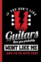 If You Don't Like Guitars Then You Probably Wont Like Me...and I'm Ok with That